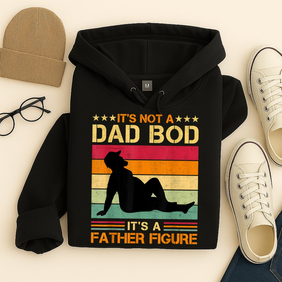 Mens It's Not A Dad Bod It's A Father Figure Father's Day Dad Bod Hoodie