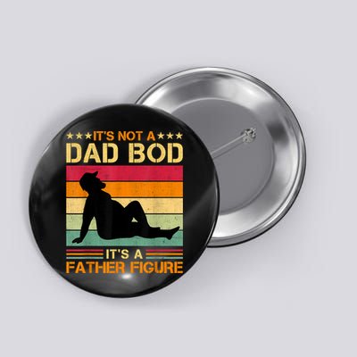 Mens It's Not A Dad Bod It's A Father Figure Father's Day Dad Bod Button