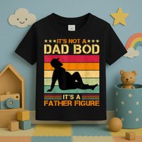 Mens It's Not A Dad Bod It's A Father Figure Father's Day Dad Bod Toddler T-Shirt