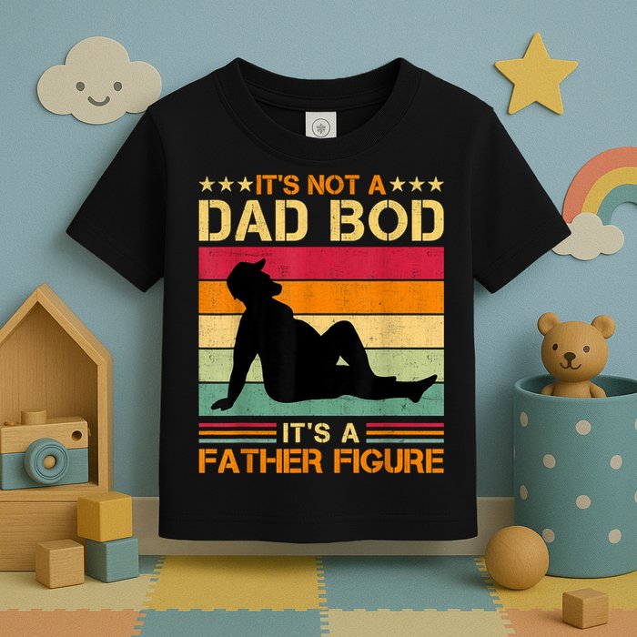 Mens It's Not A Dad Bod It's A Father Figure Father's Day Dad Bod Toddler T-Shirt