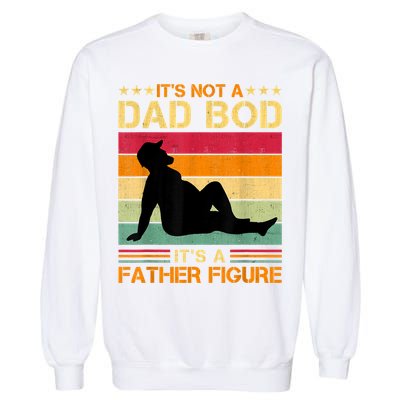 Mens It's Not A Dad Bod It's A Father Figure Father's Day Dad Bod Garment-Dyed Sweatshirt
