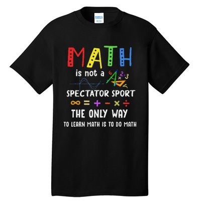 Math Is Not A Spectator Sport Funny Math Teacher Tall T-Shirt