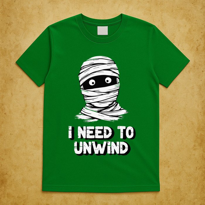 Mummy I Need To Unwind Last Minute T-Shirt