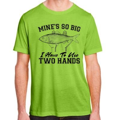 Mine's So Big I Have To Use Two Hands Fishing Adult ChromaSoft Performance T-Shirt