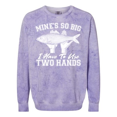 Mine's So Big I Have To Use Two Hands Fishing Colorblast Crewneck Sweatshirt