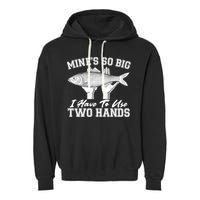 Mine's So Big I Have To Use Two Hands Fishing Garment-Dyed Fleece Hoodie