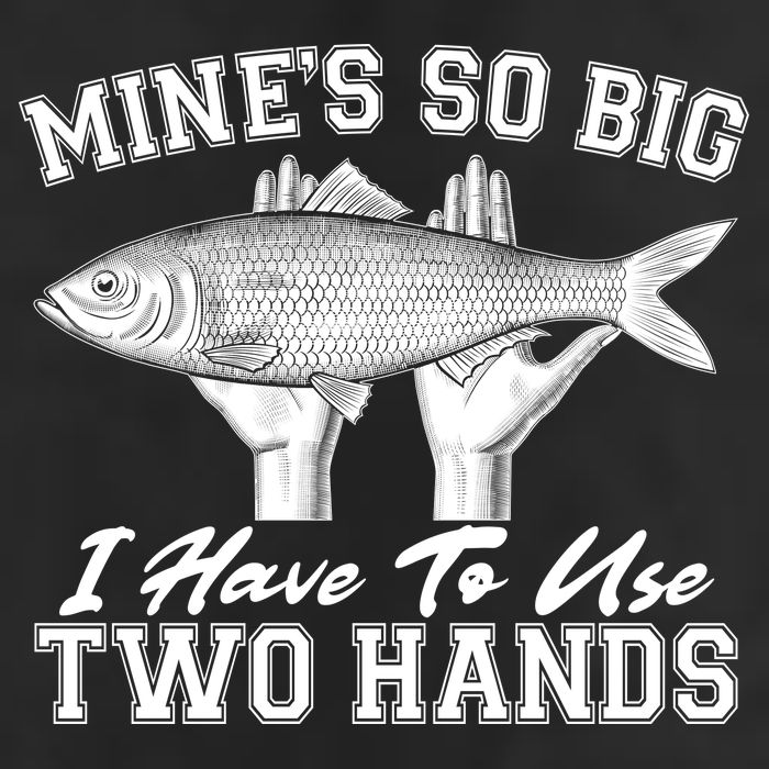 Mine's So Big I Have To Use Two Hands Fishing Garment-Dyed Fleece Hoodie
