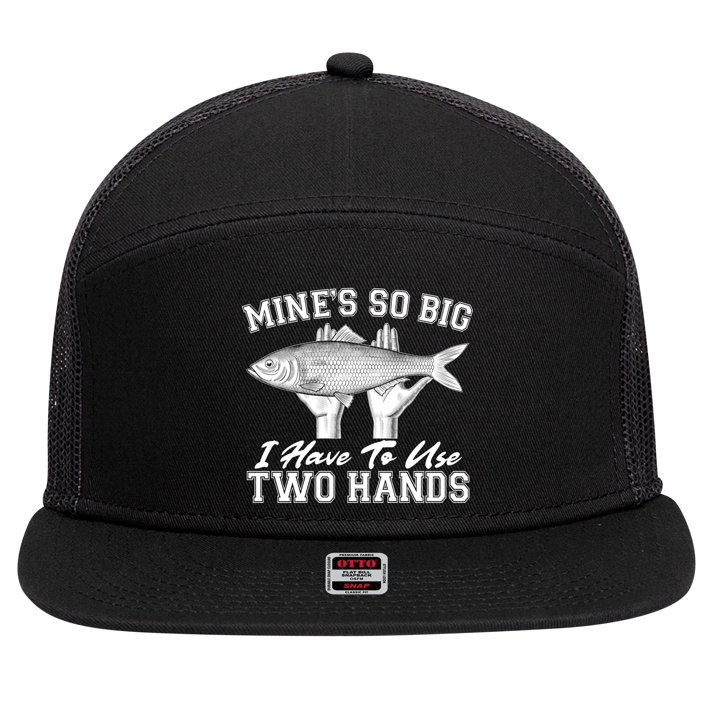 Mine's So Big I Have To Use Two Hands Fishing 7 Panel Mesh Trucker Snapback Hat
