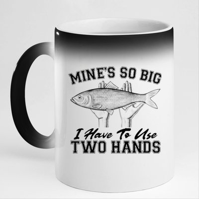 Mine's So Big I Have To Use Two Hands Fishing 11oz Black Color Changing Mug