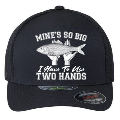 Mine's So Big I Have To Use Two Hands Fishing Flexfit Unipanel Trucker Cap