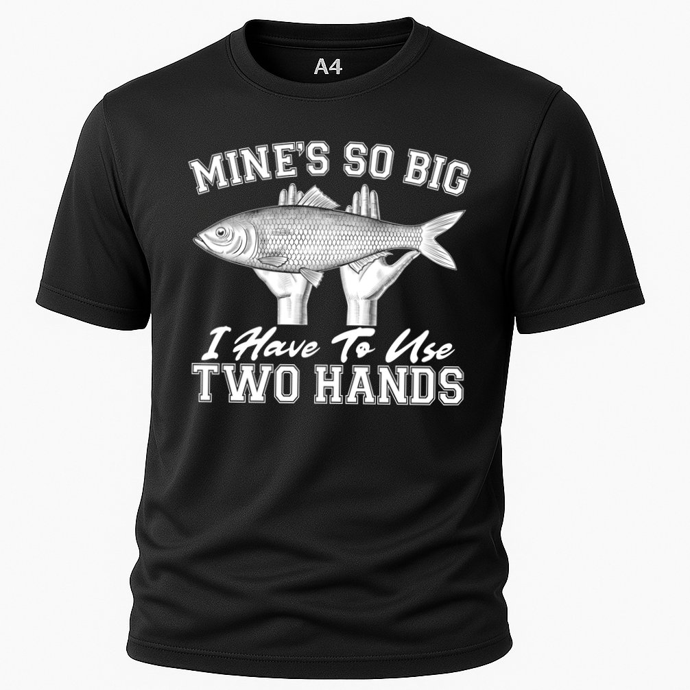 Mine's So Big I Have To Use Two Hands Fishing Performance Shirt