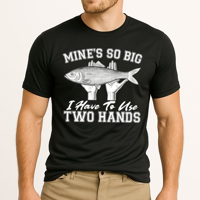 Mine's So Big I Have To Use Two Hands Fishing Performance Shirt