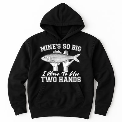 Mine's So Big I Have To Use Two Hands Fishing Hoodie