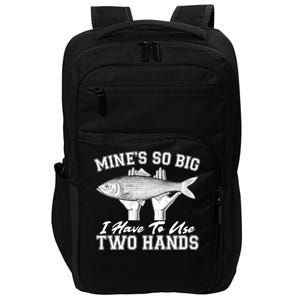 Mine's So Big I Have To Use Two Hands Fishing Impact Tech Backpack