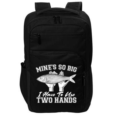 Mine's So Big I Have To Use Two Hands Fishing Impact Tech Backpack