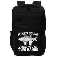 Mine's So Big I Have To Use Two Hands Fishing Impact Tech Backpack