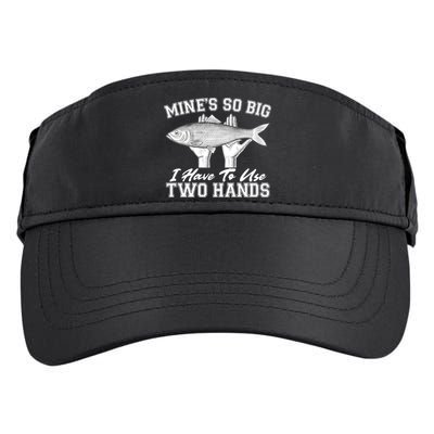 Mine's So Big I Have To Use Two Hands Fishing Adult Drive Performance Visor