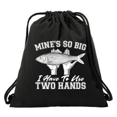 Mine's So Big I Have To Use Two Hands Fishing Drawstring Bag