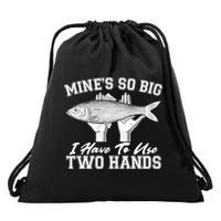 Mine's So Big I Have To Use Two Hands Fishing Drawstring Bag
