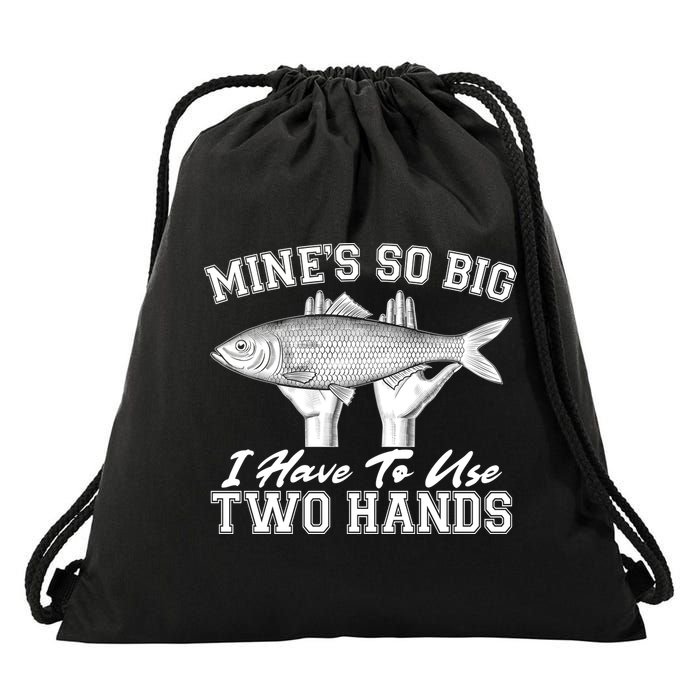 Mine's So Big I Have To Use Two Hands Fishing Drawstring Bag