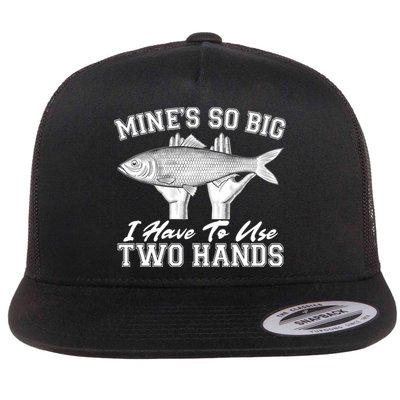 Mine's So Big I Have To Use Two Hands Fishing Flat Bill Trucker Hat