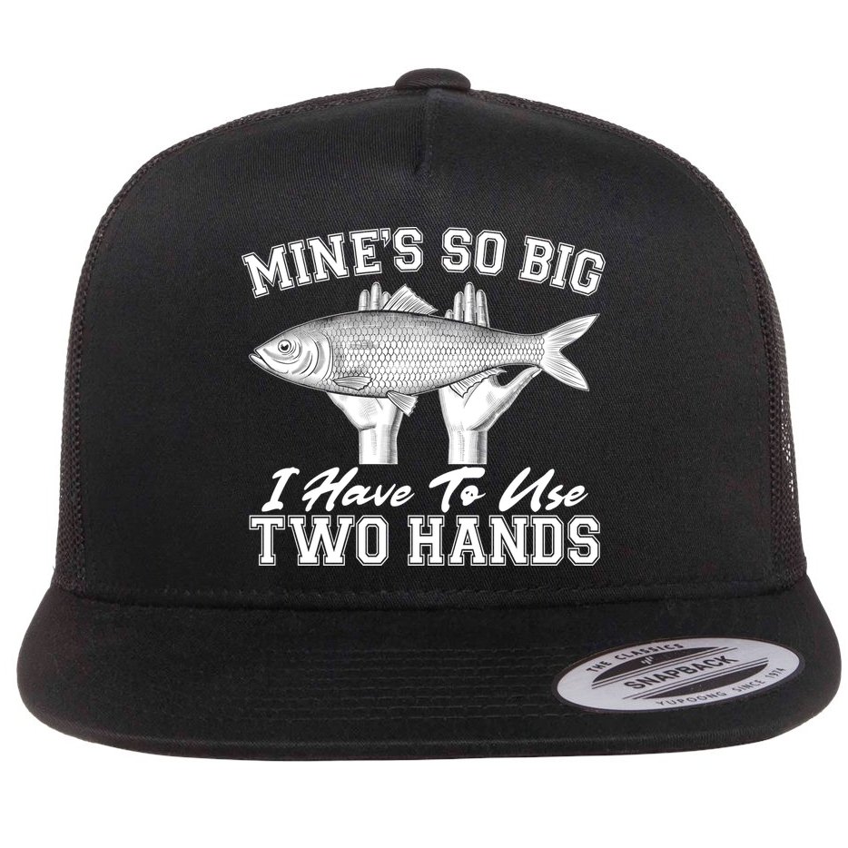 Mine's So Big I Have To Use Two Hands Fishing Flatbill Hat
