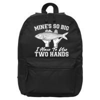 Mine's So Big I Have To Use Two Hands Fishing 16 in Basic Backpack