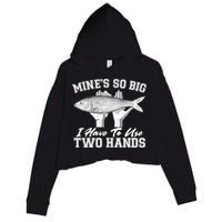 Mine's So Big I Have To Use Two Hands Fishing Crop Fleece Hoodie