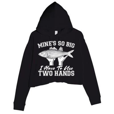 Mine's So Big I Have To Use Two Hands Fishing Crop Fleece Hoodie