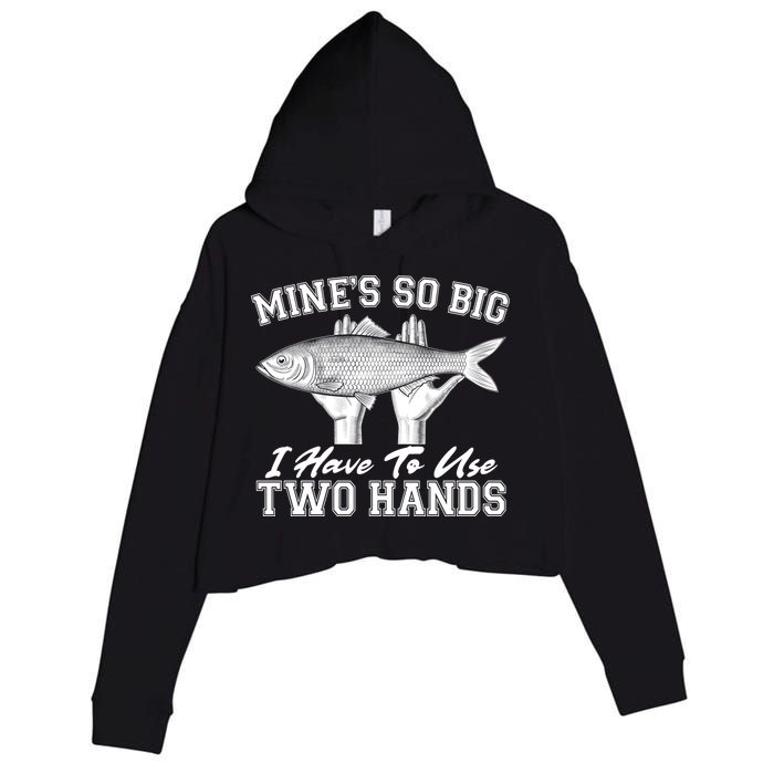 Mine's So Big I Have To Use Two Hands Fishing Crop Fleece Hoodie