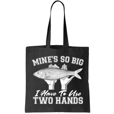 Mine's So Big I Have To Use Two Hands Fishing Bag