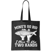 Mine's So Big I Have To Use Two Hands Fishing Bag