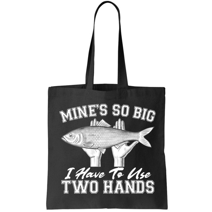 Mine's So Big I Have To Use Two Hands Fishing Bag