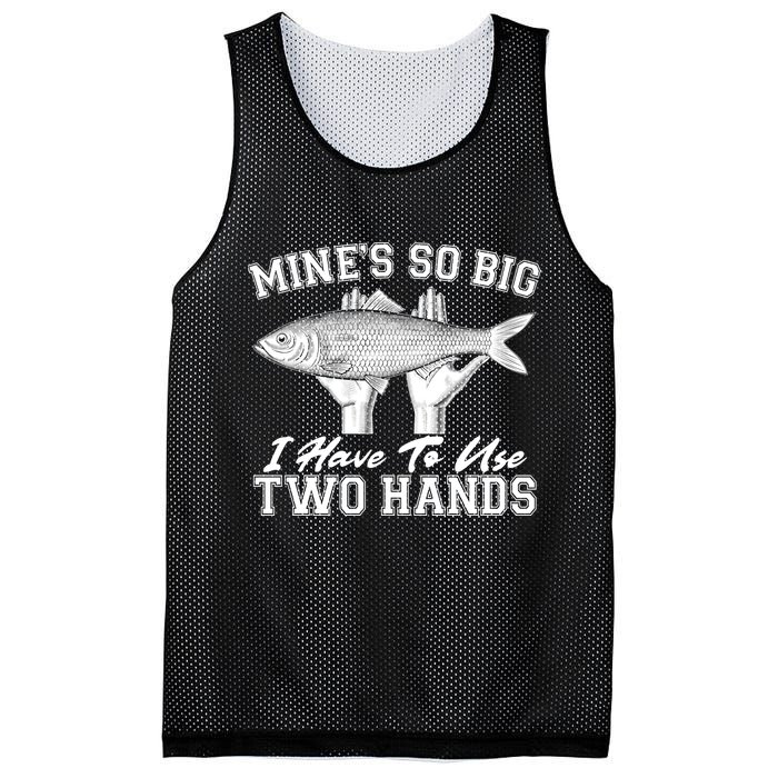 Mine's So Big I Have To Use Two Hands Fishing Mesh Reversible Basketball Jersey Tank