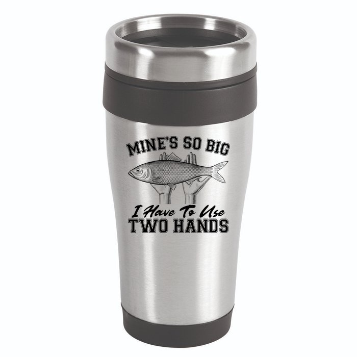 Mine's So Big I Have To Use Two Hands Fishing 16oz Travel Tumbler