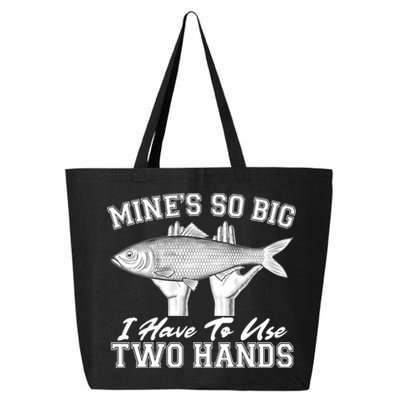 Mine's So Big I Have To Use Two Hands Fishing 25L Jumbo Tote