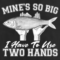 Mine's So Big I Have To Use Two Hands Fishing 25L Jumbo Tote