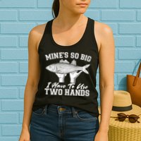 Mine's So Big I Have To Use Two Hands Fishing Womens Tank Top