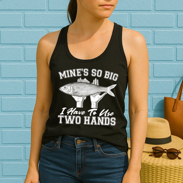 Mine's So Big I Have To Use Two Hands Fishing Womens Tank Top