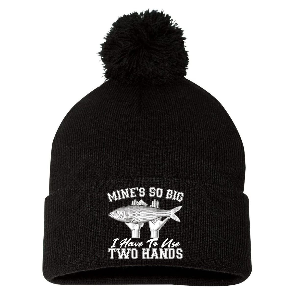 Mine's So Big I Have To Use Two Hands Fishing Pom Pom 12in Knit Beanie