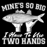 Mine's So Big I Have To Use Two Hands Fishing Baby Bodysuit