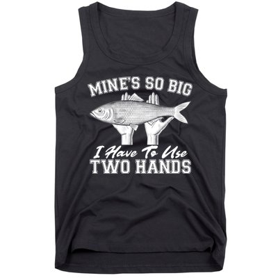 Mine's So Big I Have To Use Two Hands Fishing Tank Top