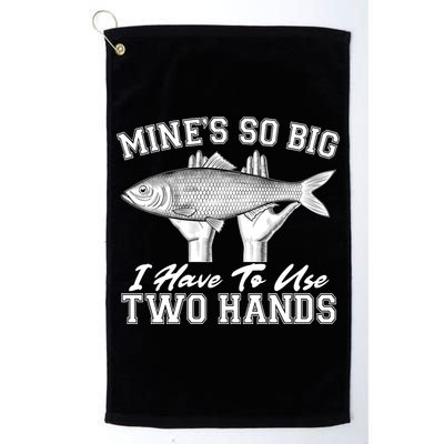 Mine's So Big I Have To Use Two Hands Fishing Golf Towel