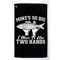 Mine's So Big I Have To Use Two Hands Fishing Golf Towel