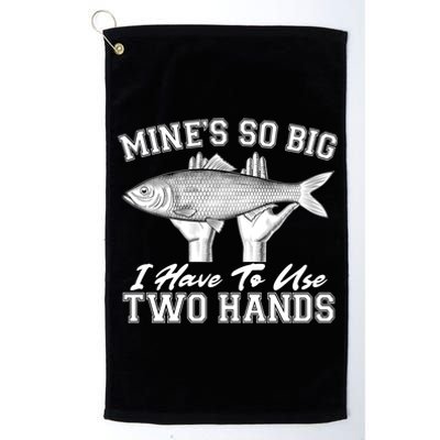 Mine's So Big I Have To Use Two Hands Fishing Platinum Collection Golf Towel