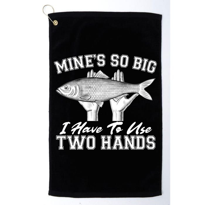 Mine's So Big I Have To Use Two Hands Fishing Golf Towel