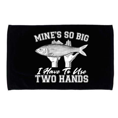 Mine's So Big I Have To Use Two Hands Fishing Microfiber Hand Towel