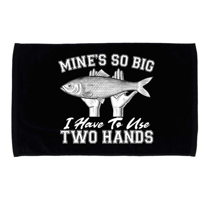 Mine's So Big I Have To Use Two Hands Fishing Microfiber Hand Towel