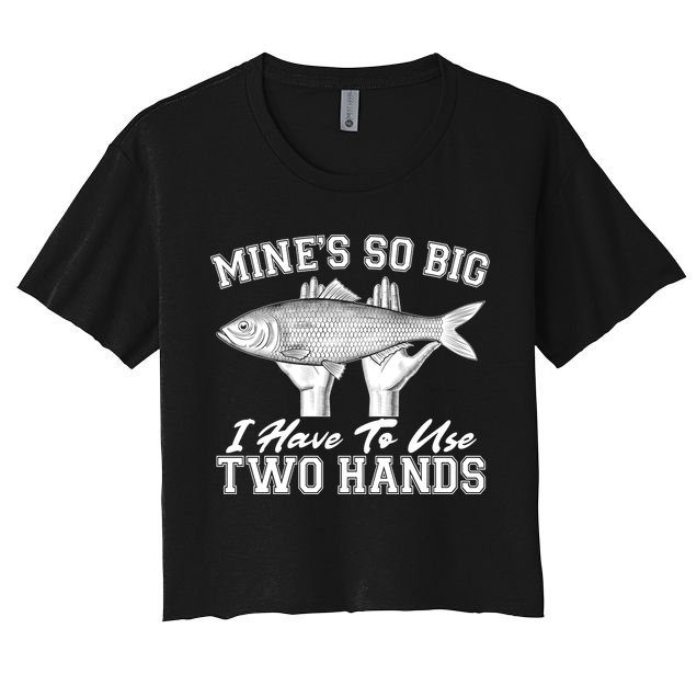 Mine's So Big I Have To Use Two Hands Fishing Crop Top