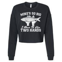 Mine's So Big I Have To Use Two Hands Fishing Cropped Pullover Crew